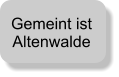 Gemeint ist Altenwalde