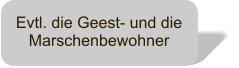 Evtl. die Geest- und die Marschenbewohner