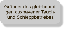 Grnder des gleichnami-gen cuxhavener Tauch- und Schleppbetriebes