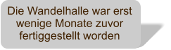 Die Wandelhalle war erst wenige Monate zuvor fertiggestellt worden