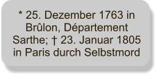 * 25. Dezember 1763 in Brûlon, Département Sarthe; † 23. Januar 1805 in Paris durch Selbstmord
