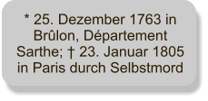 * 25. Dezember 1763 in Brlon, Dpartement Sarthe;  23. Januar 1805 in Paris durch Selbstmord