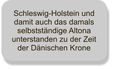 Schleswig-Holstein und damit auch das damals selbststndige Altona unterstanden zu der Zeit der Dnischen Krone