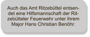 Auch das Amt Ritzebüttel entsen-det eine Hilfsmannschaft der Rit-zebütteler Feuerwehr unter ihrem Major Hans Christian Benöhr.