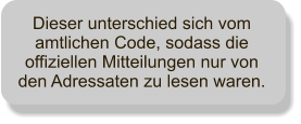 Dieser unterschied sich vom amtlichen Code, sodass die offiziellen Mitteilungen nur von den Adressaten zu lesen waren.